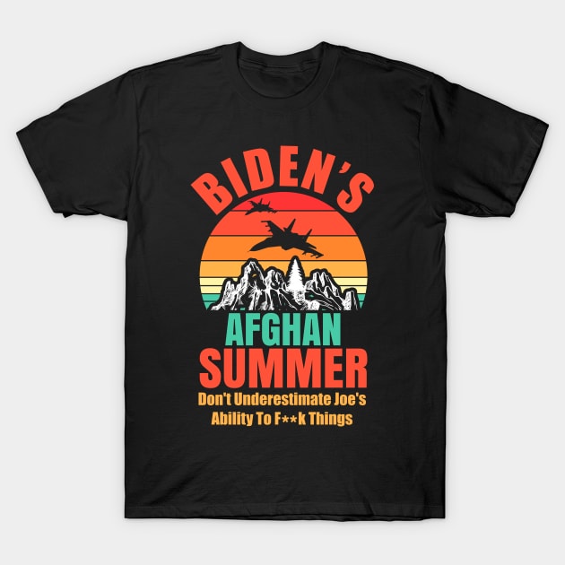 Biden's Afghan Summer Don't Underestimate Joe's Ability To Fuck Things Up Anti-Biden T-Shirt by saxsouth